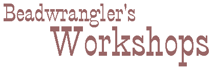 Beadwrangler Workshops